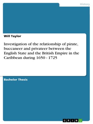 cover image of Investigation of the relationship of pirate, buccaneer and privateer between the English State and the British Empire in the Caribbean during 1650--1725